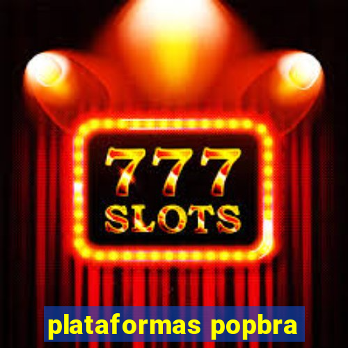 plataformas popbra