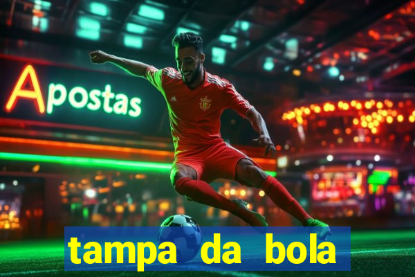 tampa da bola futebol ao vivo hoje