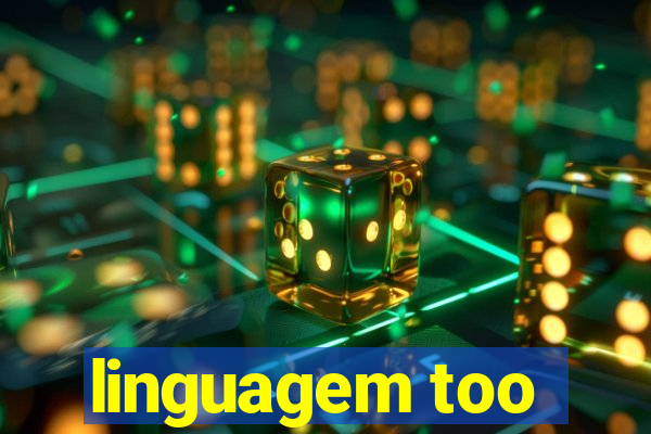 linguagem too