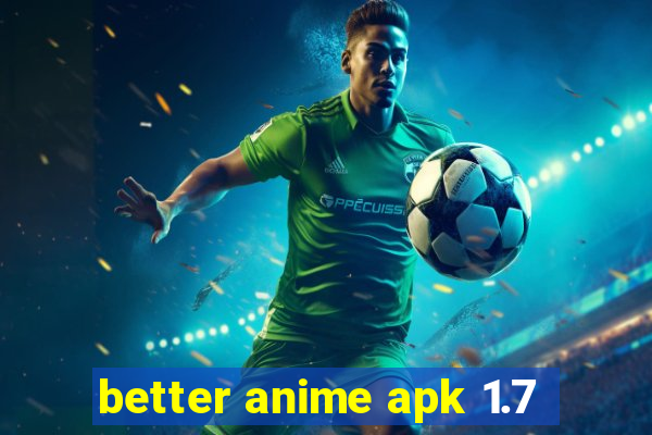 better anime apk 1.7