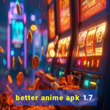 better anime apk 1.7