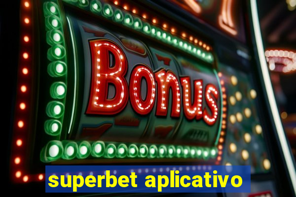 superbet aplicativo