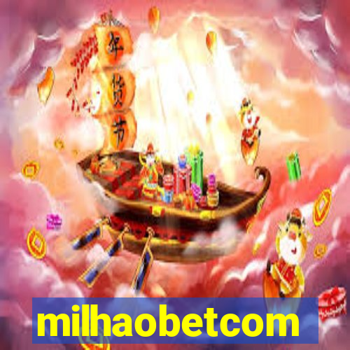 milhaobetcom