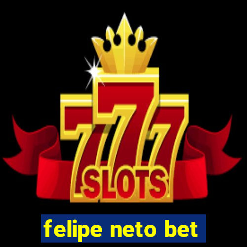 felipe neto bet