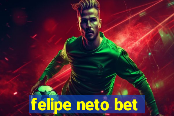 felipe neto bet