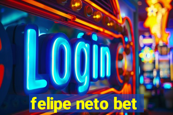 felipe neto bet