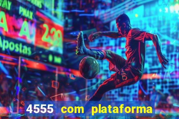 4555 com plataforma de jogos