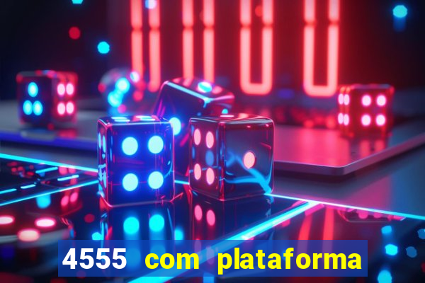 4555 com plataforma de jogos