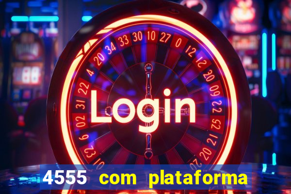 4555 com plataforma de jogos