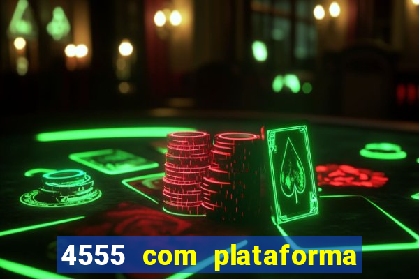 4555 com plataforma de jogos