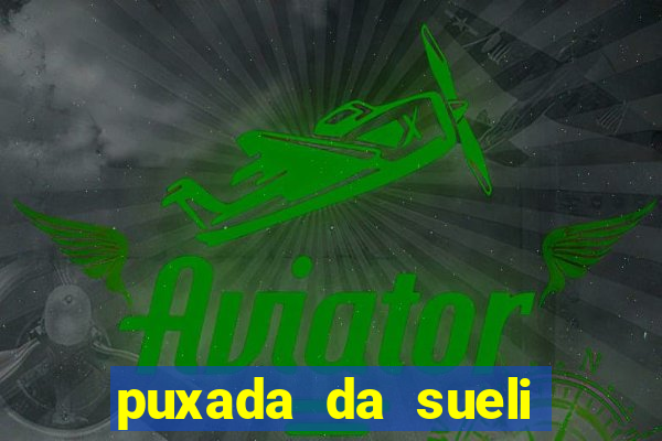 puxada da sueli jogo do bicho