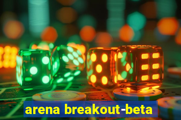 arena breakout-beta