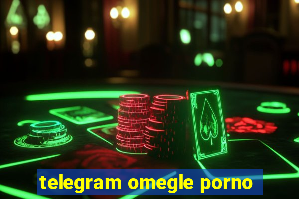 telegram omegle porno