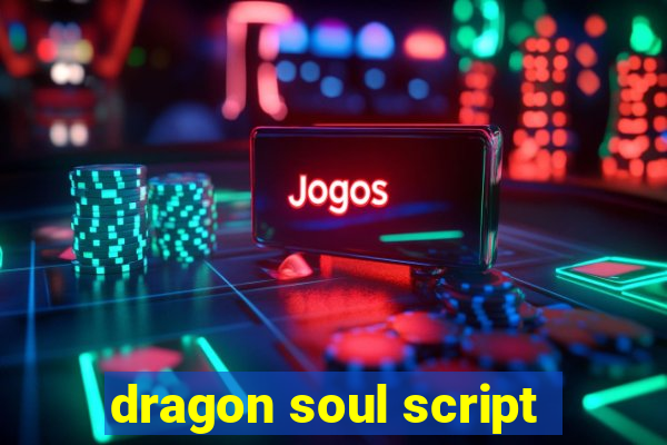 dragon soul script