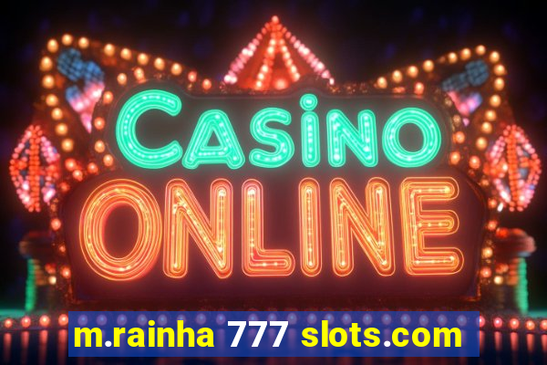 m.rainha 777 slots.com