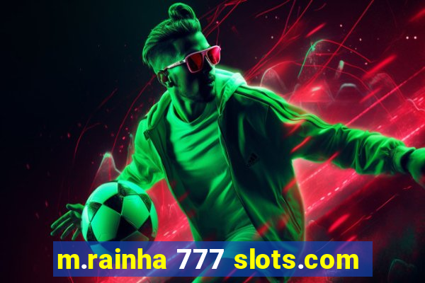 m.rainha 777 slots.com