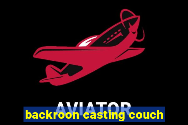 backroon casting couch