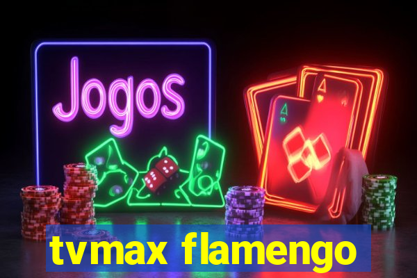 tvmax flamengo