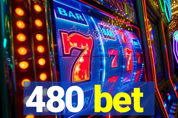 480 bet