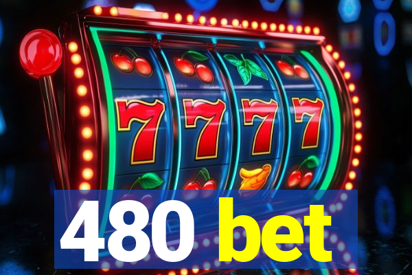 480 bet