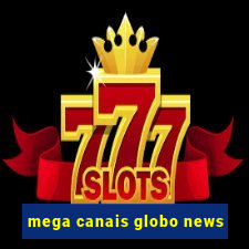 mega canais globo news