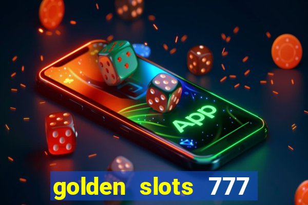 golden slots 777 paga mesmo