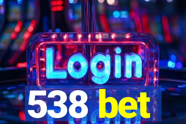 538 bet