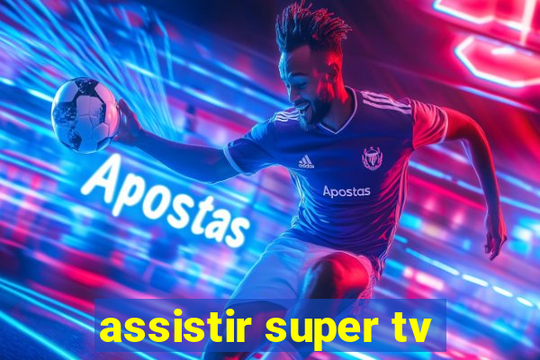 assistir super tv