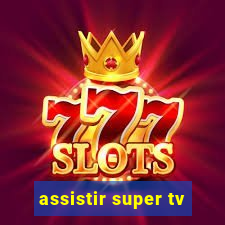 assistir super tv