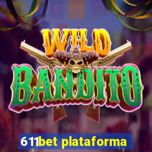 611bet plataforma