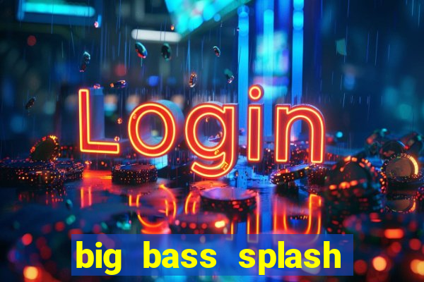 big bass splash demo betano