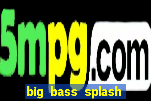 big bass splash demo betano