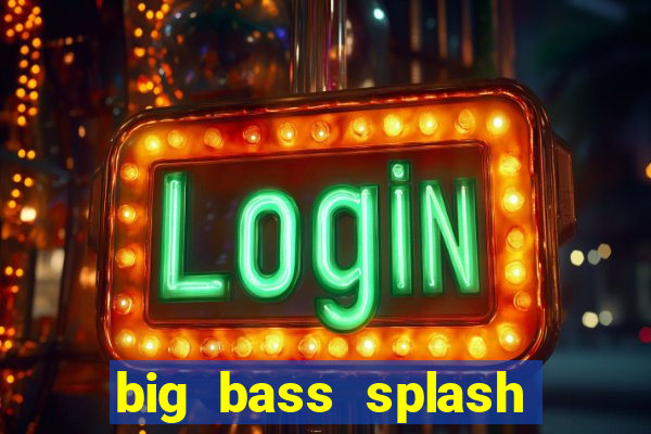 big bass splash demo betano