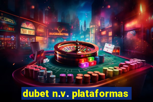 dubet n.v. plataformas