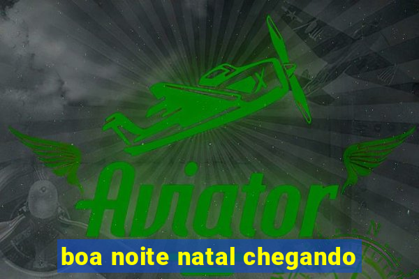 boa noite natal chegando