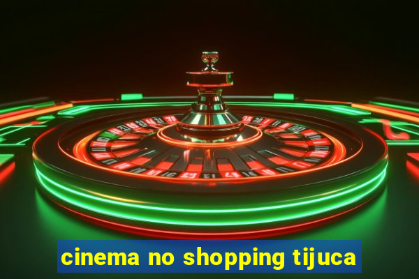 cinema no shopping tijuca