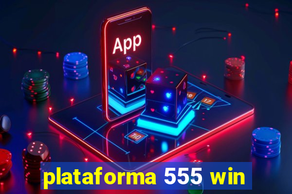 plataforma 555 win