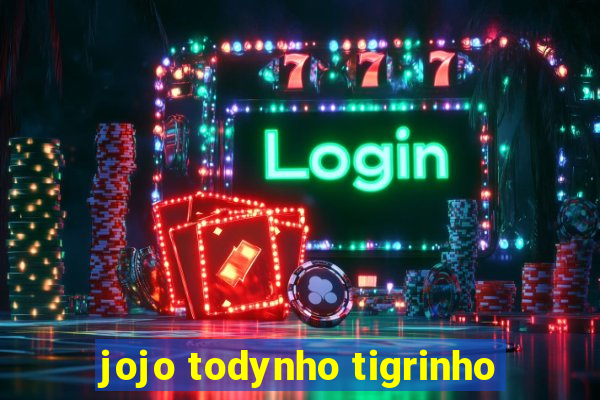 jojo todynho tigrinho