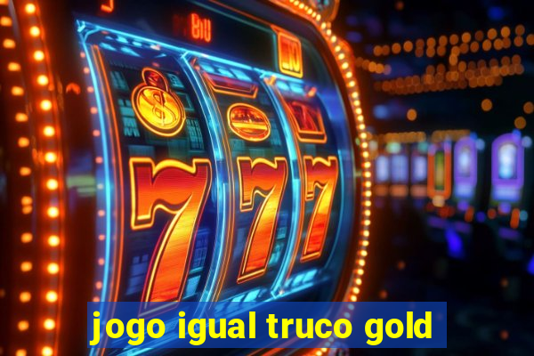 jogo igual truco gold