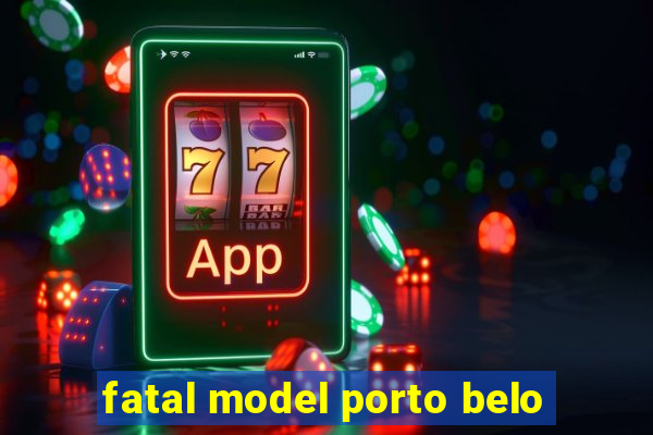 fatal model porto belo