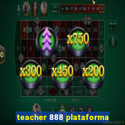 teacher 888 plataforma