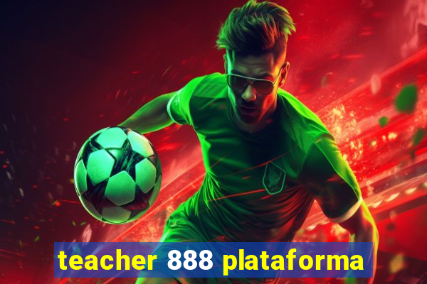 teacher 888 plataforma