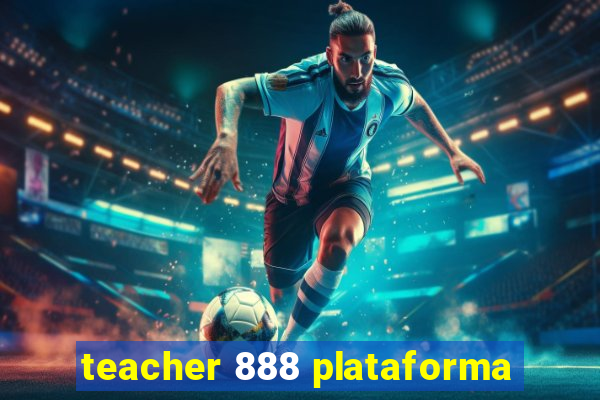 teacher 888 plataforma