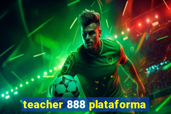 teacher 888 plataforma