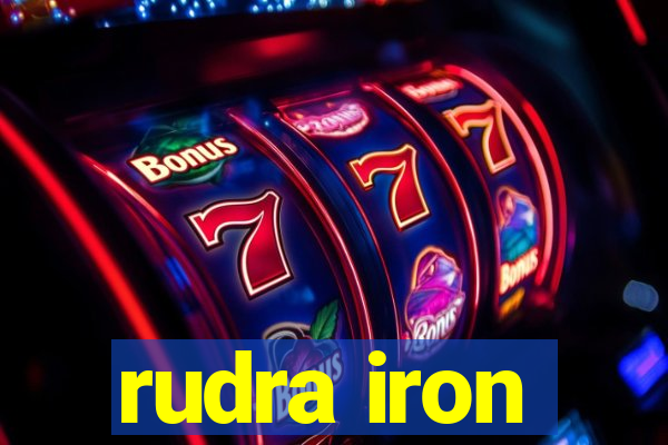 rudra iron