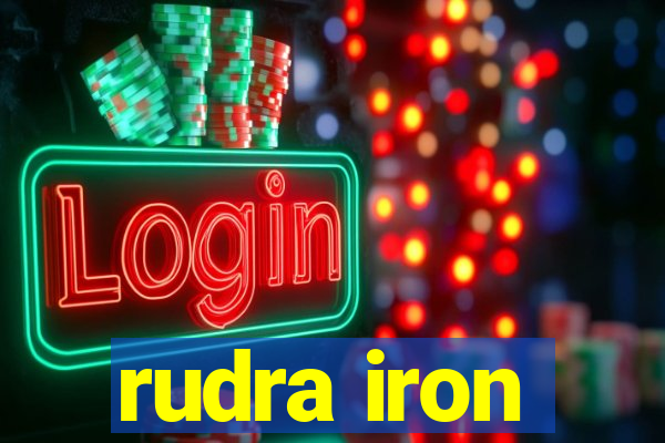 rudra iron