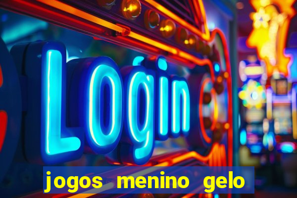 jogos menino gelo menina lava