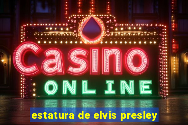 estatura de elvis presley