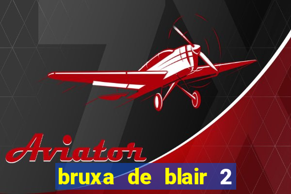 bruxa de blair 2 filme completo dublado