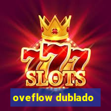 oveflow dublado